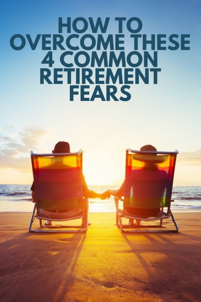 How To Overcome These 4 Common Retirement Fears